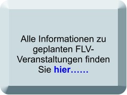 Alle Informationen zu geplanten FLV-Veranstaltungen finden Sie hier……