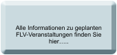 Alle Informationen zu geplanten FLV-Veranstaltungen finden Sie hier…..